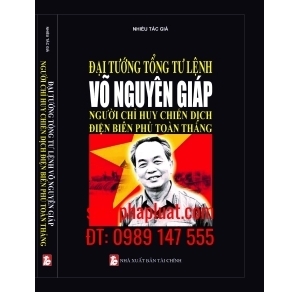 Đại Tướng Tổng Tư Lệnh Võ Nguyên Giáp Người Chỉ Huy Chiến Dịch Điện Biên Phủ Toàn Thắng