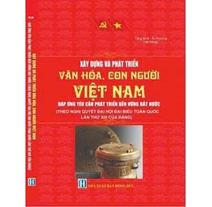 Xây Dựng Và Phát Triển Văn Hóa, Con Người Việt Nam Đáp Ứng Yêu Cầu Phát Triển Bền Vững Đất Nước theo Nghị quyết Đại hội đại biểu toàn quốc lần thứ XIII của Đảng